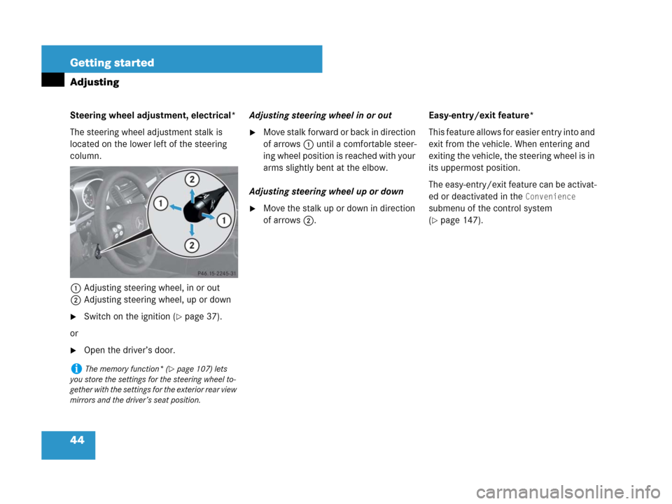 MERCEDES-BENZ SLK350 2008 R171 Owners Manual 44 Getting started
Adjusting
Steering wheel adjustment, electrical*
The steering wheel adjustment stalk is 
located on the lower left of the steering 
column.
1Adjusting steering wheel, in or out
2Adj