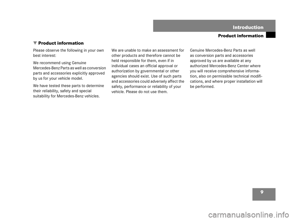 MERCEDES-BENZ SLK350 2008 R171 Owners Manual 9
Product information
Introduction
Product information
Please observe the following in your own
best interest:
We recommend using Genuine
Mercedes-Benz Parts as well as conversion
parts and acce MERCEDES-BENZ SLK350 2008 R171 Owners Manual 9
Product information
Introduction
Product information
Please observe the following in your own
best interest:
We recommend using Genuine
Mercedes-Benz Parts as well as conversion
parts and acce