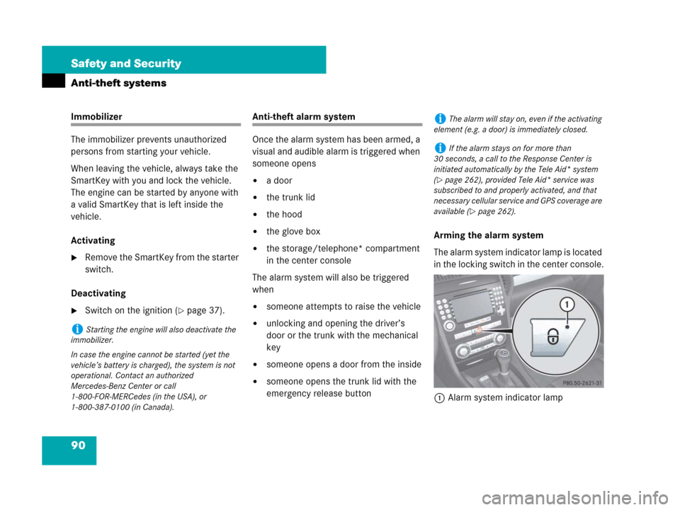 MERCEDES-BENZ SLK350 2008 R171 Owners Manual 90 Safety and Security
Anti-theft systems
Immobilizer
The immobilizer prevents unauthorized 
persons from starting your vehicle.
When leaving the vehicle, always take the 
SmartKey with you and lock t