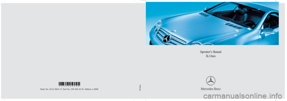 MERCEDES-BENZ SL65AMG 2008 R230 Owners Manual Sommer\ Corporate\ Media\ AG
Operator’s Manual
SL-Class
Order No. 6515 3069 13 Part No. 230 584 25 96 Edition A 2008SL-Class
2305842596 