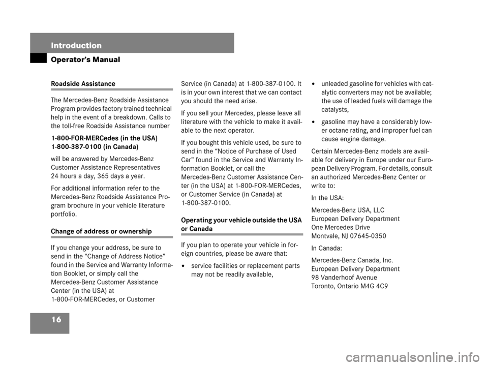 MERCEDES-BENZ S600 2008 W221 Owners Manual 16 Introduction
Operator’s Manual
Roadside Assistance
The Mercedes-Benz Roadside Assistance
Program provides factory trained technical
help in the event of a breakdown. Calls to
the toll-free Roa MERCEDES-BENZ S600 2008 W221 Owners Manual 16 Introduction
Operator’s Manual
Roadside Assistance
The Mercedes-Benz Roadside Assistance
Program provides factory trained technical
help in the event of a breakdown. Calls to
the toll-free Roa