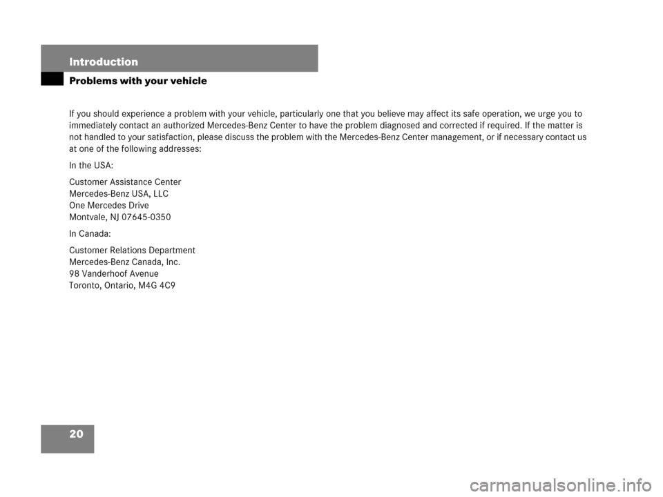 MERCEDES-BENZ S600 2008 W221 Owners Manual 20 Introduction
Problems with your vehicle
If you should experience a problem with your vehicle, particularly one that you believe may affect its safe operation, we urge you to 
immediately contact an
