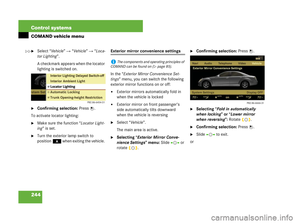 MERCEDES-BENZ S600 2008 W221 Owners Manual 244 Control systems
COMAND vehicle menu
Select “Vehicle” “Vehicle” “Loca-
tor Lighting”.
A checkmark appears when the locator
lighting is switched on.
Confirming selection: Press n. MERCEDES-BENZ S600 2008 W221 Owners Manual 244 Control systems
COMAND vehicle menu
Select “Vehicle” “Vehicle” “Loca-
tor Lighting”.
A checkmark appears when the locator
lighting is switched on.
Confirming selection: Press n.