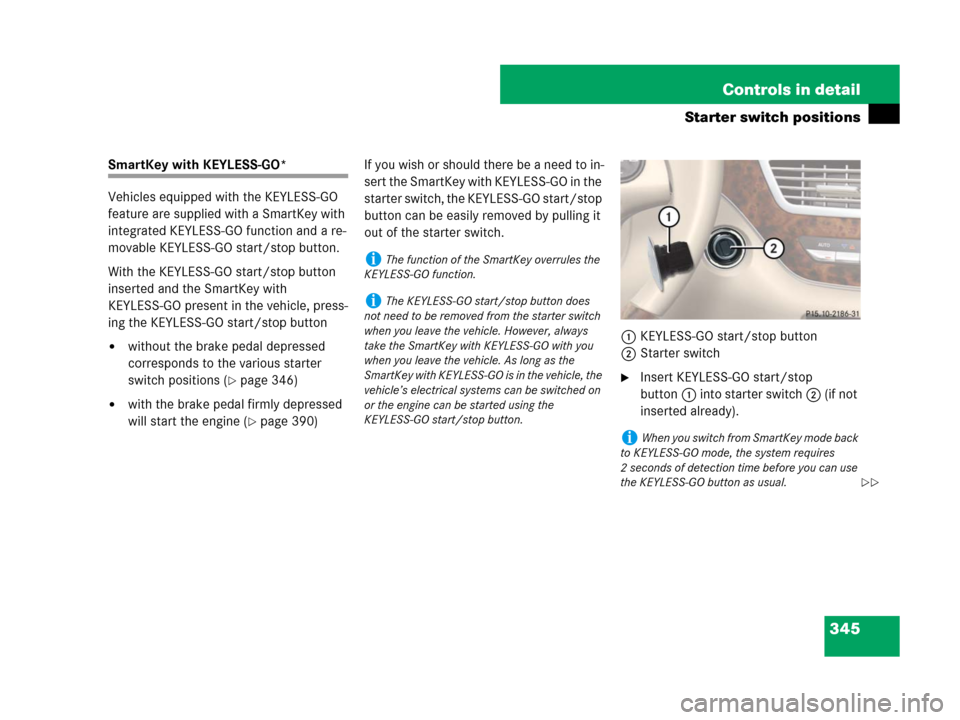 MERCEDES-BENZ S600 2008 W221 Owners Manual 345 Controls in detail
Starter switch positions
SmartKey with KEYLESS-GO*
Vehicles equipped with the KEYLESS-GO
feature are supplied with a SmartKey with
integrated KEYLESS-GO function and a re-
mov MERCEDES-BENZ S600 2008 W221 Owners Manual 345 Controls in detail
Starter switch positions
SmartKey with KEYLESS-GO*
Vehicles equipped with the KEYLESS-GO
feature are supplied with a SmartKey with
integrated KEYLESS-GO function and a re-
mov