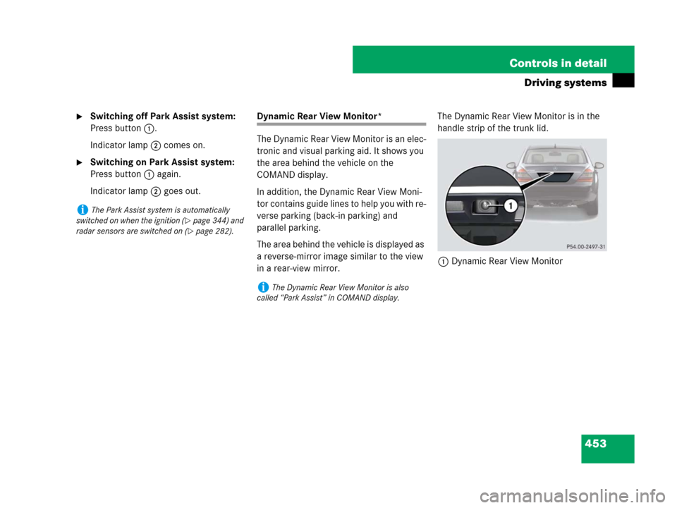 MERCEDES-BENZ S600 2008 W221 Owners Manual 453 Controls in detail
Driving systems
Switching off Park Assist system: 
Press button 1.
Indicator lamp 2 comes on.
Switching on Park Assist system: 
Press button 1 again.
Indicator lamp 2 goes out