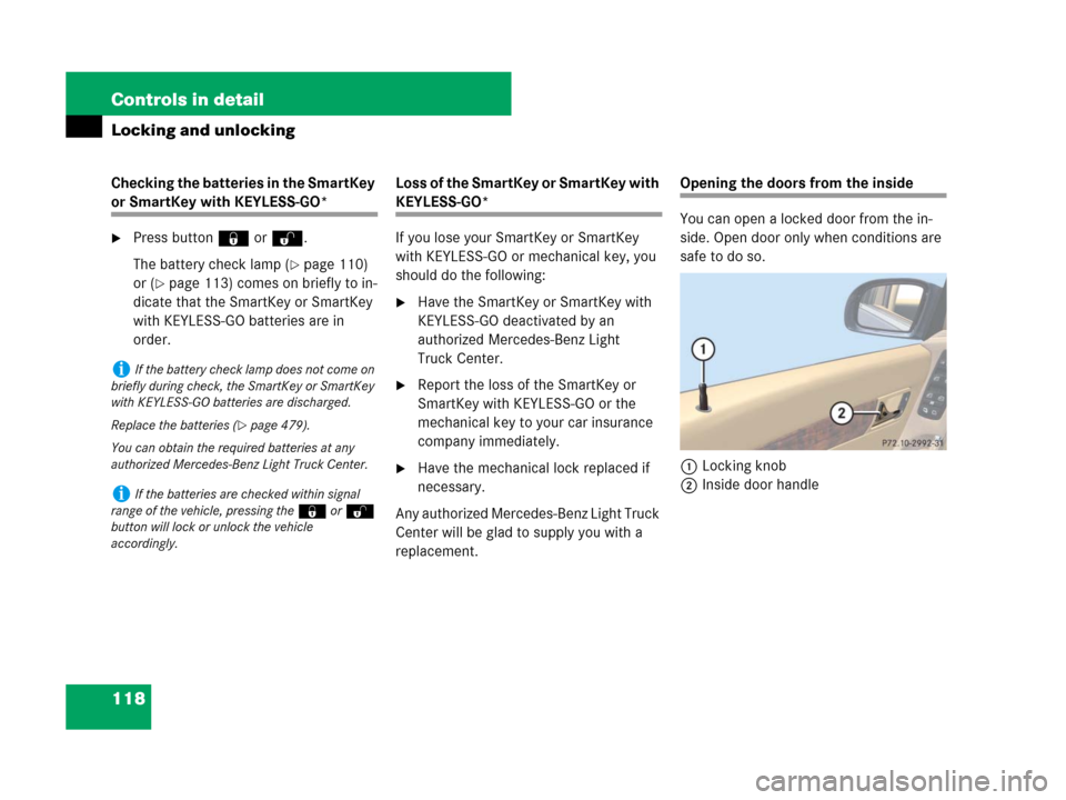 MERCEDES-BENZ R350 2008 W251 Owners Manual 118 Controls in detail
Locking and unlocking
Checking the batteries in the SmartKey
or SmartKey with KEYLESS-GO*
Press button‹orŒ.
The battery check lamp (
page 110)
or (
page 113) comes on br MERCEDES-BENZ R350 2008 W251 Owners Manual 118 Controls in detail
Locking and unlocking
Checking the batteries in the SmartKey
or SmartKey with KEYLESS-GO*
Press button‹orŒ.
The battery check lamp (
page 110)
or (
page 113) comes on br