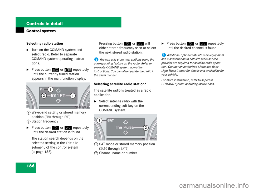 MERCEDES-BENZ R350 2008 W251 Owners Manual 166 Controls in detail
Control system
Selecting radio station
Turn on the COMAND system and
select radio. Refer to separate
COMAND system operating instruc-
tions.
Press buttonè orÿ repeatedly
MERCEDES-BENZ R350 2008 W251 Owners Manual 166 Controls in detail
Control system
Selecting radio station
Turn on the COMAND system and
select radio. Refer to separate
COMAND system operating instruc-
tions.
Press buttonè orÿ repeatedly