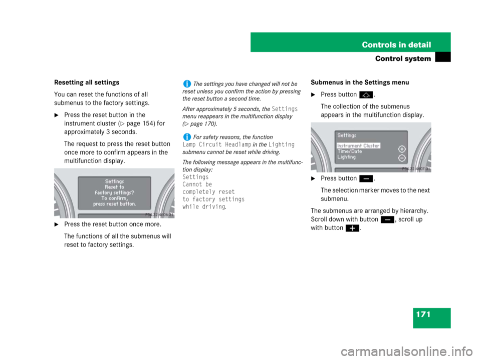MERCEDES-BENZ R350 2008 W251 Owners Manual 171 Controls in detail
Control system
Resetting all settings
You can reset the functions of all
submenus to the factory settings.
Press the reset button in the
instrument cluster (
page 154) for
MERCEDES-BENZ R350 2008 W251 Owners Manual 171 Controls in detail
Control system
Resetting all settings
You can reset the functions of all
submenus to the factory settings.
Press the reset button in the
instrument cluster (
page 154) for