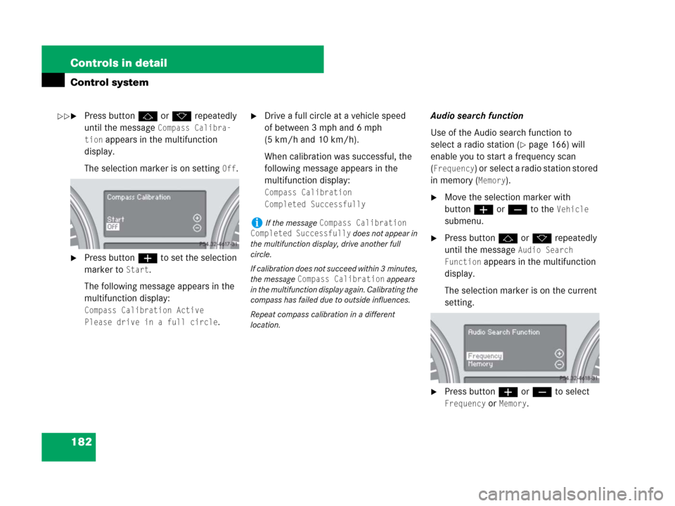 MERCEDES-BENZ R350 2008 W251 Owners Manual 182 Controls in detail
Control system
Press buttonj ork repeatedly
until the message
Compass Calibra-
tion
appears in the multifunction
display.
The selection marker is on setting
Off.
Press bu MERCEDES-BENZ R350 2008 W251 Owners Manual 182 Controls in detail
Control system
Press buttonj ork repeatedly
until the message
Compass Calibra-
tion
appears in the multifunction
display.
The selection marker is on setting
Off.
Press bu