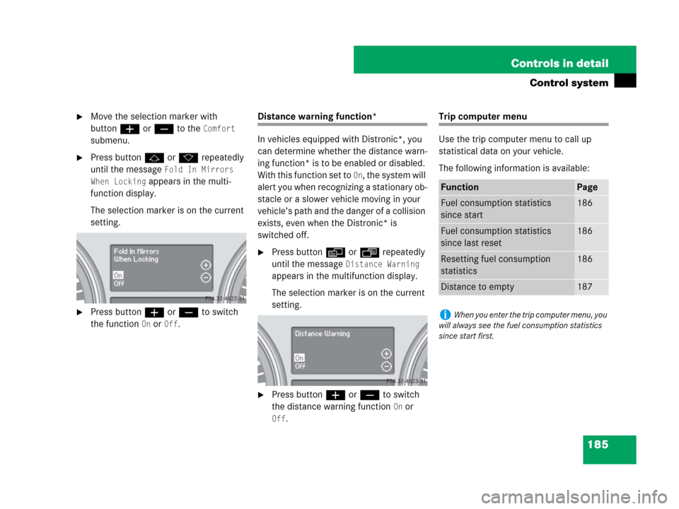 MERCEDES-BENZ R350 2008 W251 Owners Manual 185 Controls in detail
Control system
Move the selection marker with
buttonæ orç to the
Comfort
submenu.
Press buttonj ork repeatedly
until the message
Fold In Mirrors
When Locking
appears MERCEDES-BENZ R350 2008 W251 Owners Manual 185 Controls in detail
Control system
Move the selection marker with
buttonæ orç to the
Comfort
submenu.
Press buttonj ork repeatedly
until the message
Fold In Mirrors
When Locking
appears