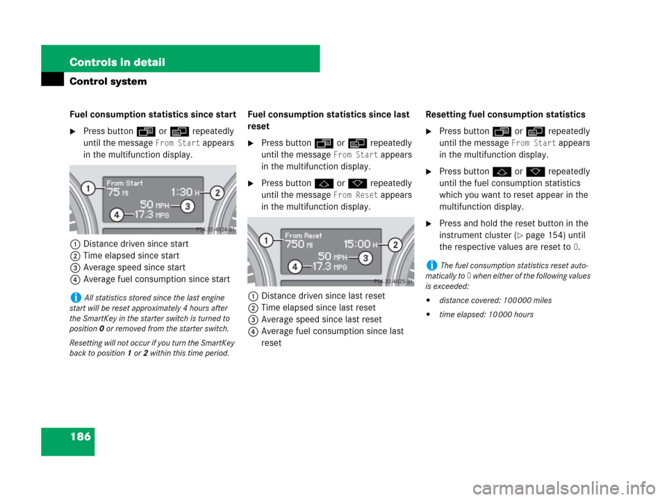 MERCEDES-BENZ R350 2008 W251 Owners Manual 186 Controls in detail
Control system
Fuel consumption statistics since start
Press buttonÿ orè repeatedly
until the message
From Start appears
in the multifunction display.
1Distance driven sin MERCEDES-BENZ R350 2008 W251 Owners Manual 186 Controls in detail
Control system
Fuel consumption statistics since start
Press buttonÿ orè repeatedly
until the message
From Start appears
in the multifunction display.
1Distance driven sin