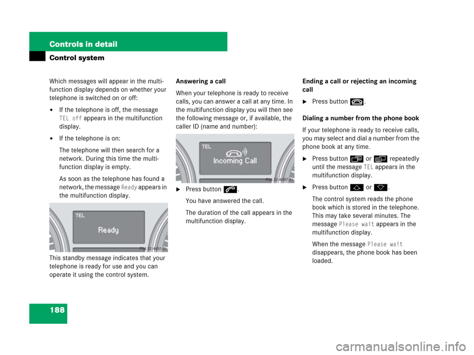 MERCEDES-BENZ R350 2008 W251 Owners Manual 188 Controls in detail
Control system
Which messages will appear in the multi-
function display depends on whether your
telephone is switched on or off:
If the telephone is off, the message
TEL off MERCEDES-BENZ R350 2008 W251 Owners Manual 188 Controls in detail
Control system
Which messages will appear in the multi-
function display depends on whether your
telephone is switched on or off:
If the telephone is off, the message
TEL off