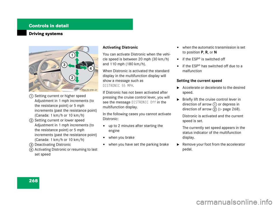 MERCEDES-BENZ R350 2008 W251 Owners Manual 268 Controls in detail
Driving systems
1Setting current or higher speed
Adjustment in 1 mph increments (to
the resistance point) or 5 mph
increments (past the resistance point)
(Canada: 1 km/h or 1 MERCEDES-BENZ R350 2008 W251 Owners Manual 268 Controls in detail
Driving systems
1Setting current or higher speed
Adjustment in 1 mph increments (to
the resistance point) or 5 mph
increments (past the resistance point)
(Canada: 1 km/h or 1