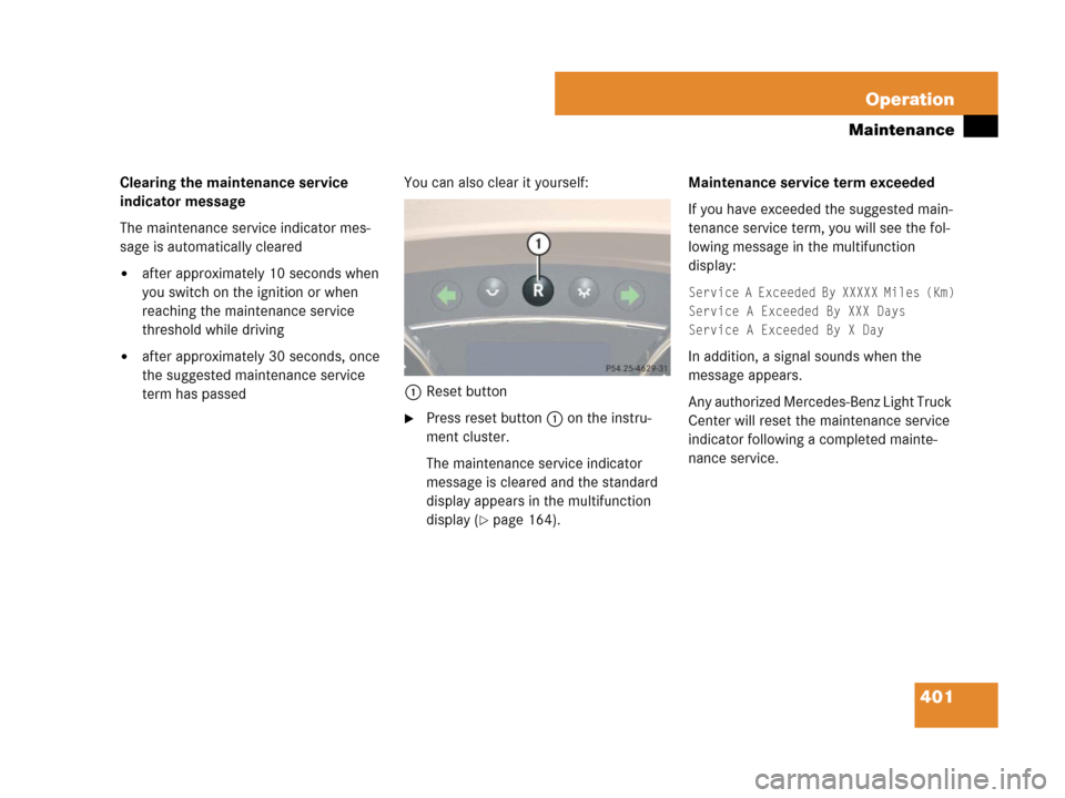 MERCEDES-BENZ R350 2008 W251 Owners Manual 401 Operation
Maintenance
Clearing the maintenance service
indicator message
The maintenance service indicator mes-
sage is automatically cleared
after approximately 10 seconds when
you switch on t MERCEDES-BENZ R350 2008 W251 Owners Manual 401 Operation
Maintenance
Clearing the maintenance service
indicator message
The maintenance service indicator mes-
sage is automatically cleared
after approximately 10 seconds when
you switch on t