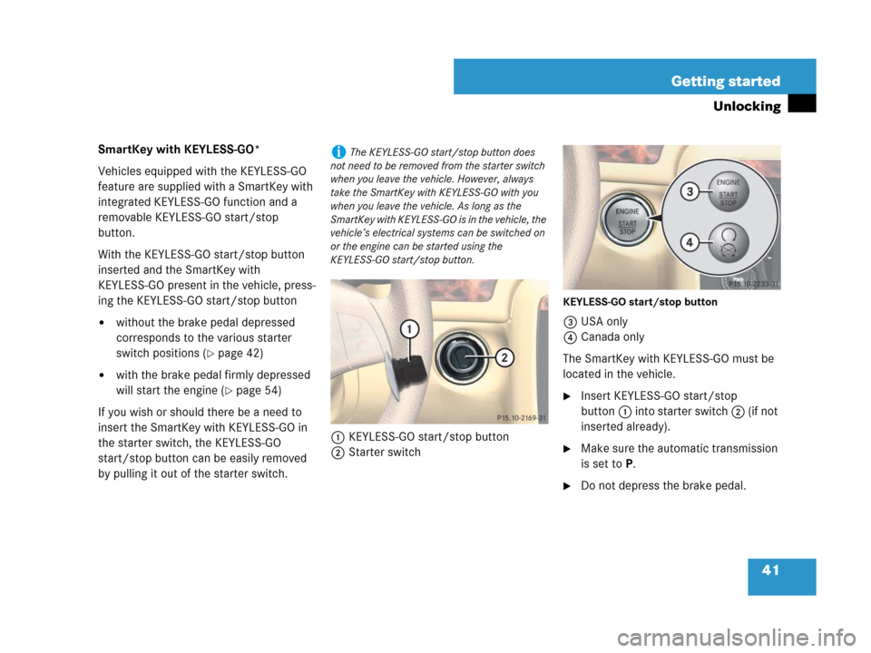 MERCEDES-BENZ R350 2008 W251 Owners Manual 41 Getting started
Unlocking
SmartKey with KEYLESS-GO*
Vehicles equipped with the KEYLESS-GO
feature are supplied with a SmartKey with
integrated KEYLESS-GO function and a
removable KEYLESS-GO star MERCEDES-BENZ R350 2008 W251 Owners Manual 41 Getting started
Unlocking
SmartKey with KEYLESS-GO*
Vehicles equipped with the KEYLESS-GO
feature are supplied with a SmartKey with
integrated KEYLESS-GO function and a
removable KEYLESS-GO star