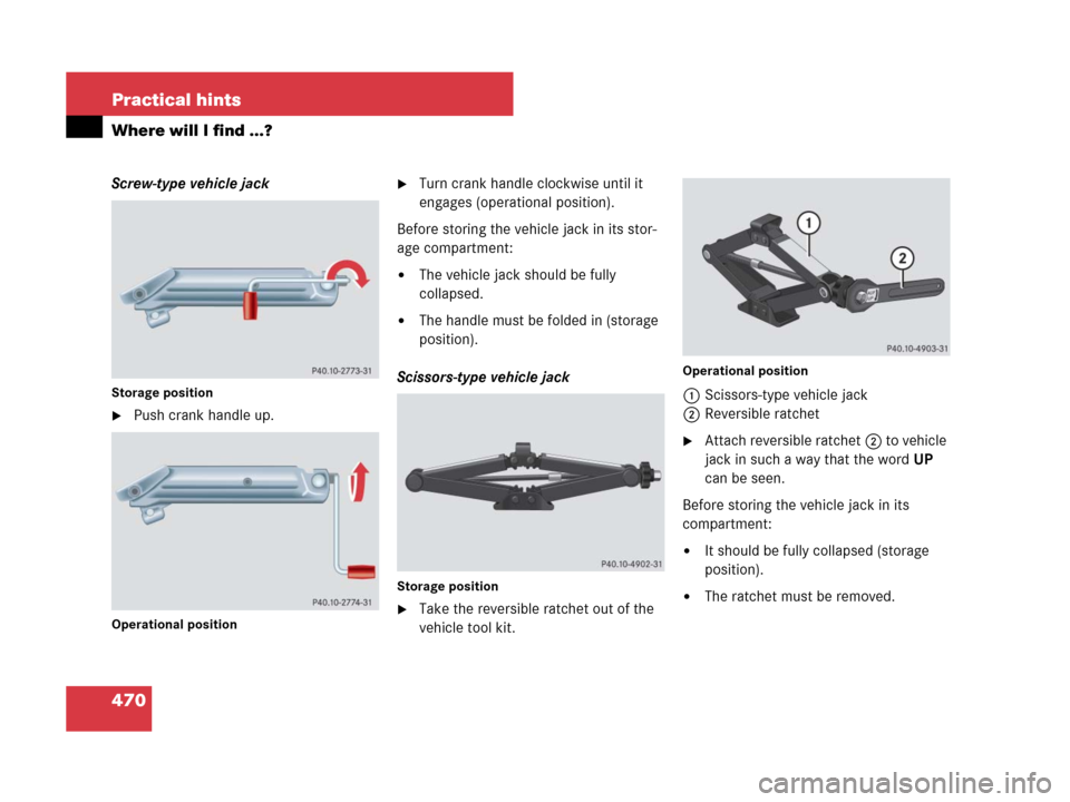 MERCEDES-BENZ R350 2008 W251 Owners Manual 470 Practical hints
Where will I find ...?
Screw-type vehicle jack
Storage position
Push crank handle up.
Operational position
Turn crank handle clockwise until it 
engages (operational position).
B