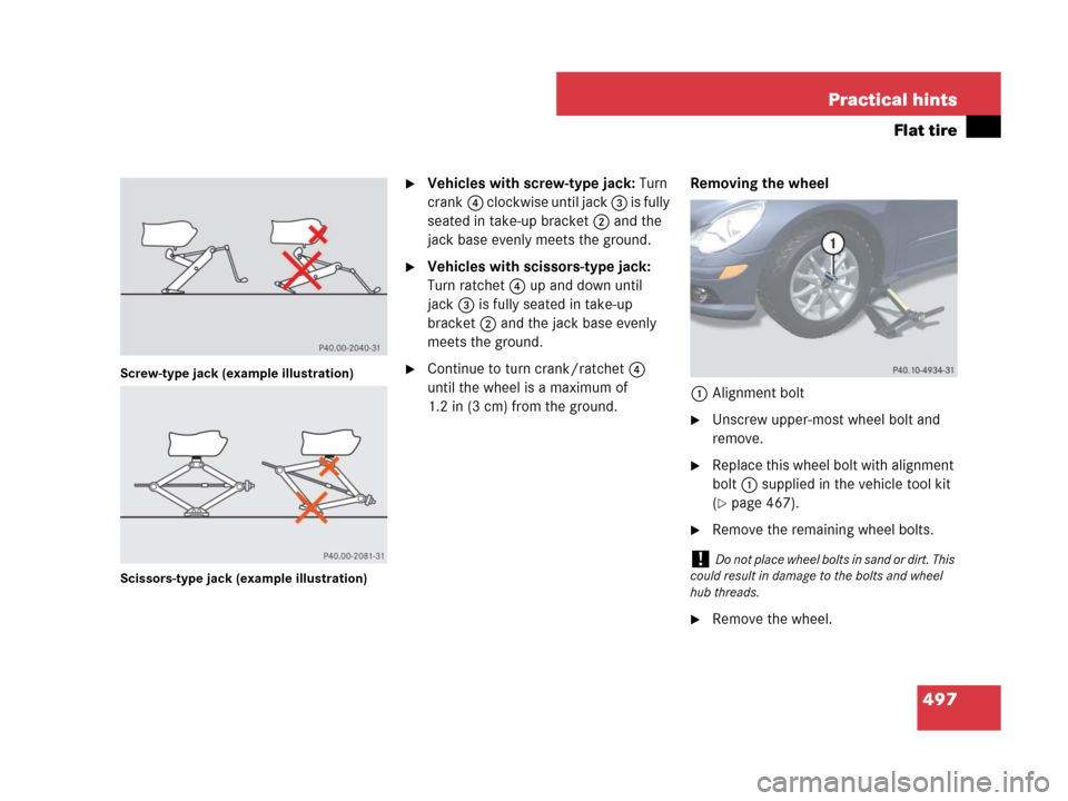 MERCEDES-BENZ R350 2008 W251 Owners Manual 497 Practical hints
Flat tire
Screw-type jack (example illustration)
Scissors-type jack (example illustration)
Vehicles with screw-type jack: Turn 
crank4 clockwise until jack 3 is fully 
seated in t