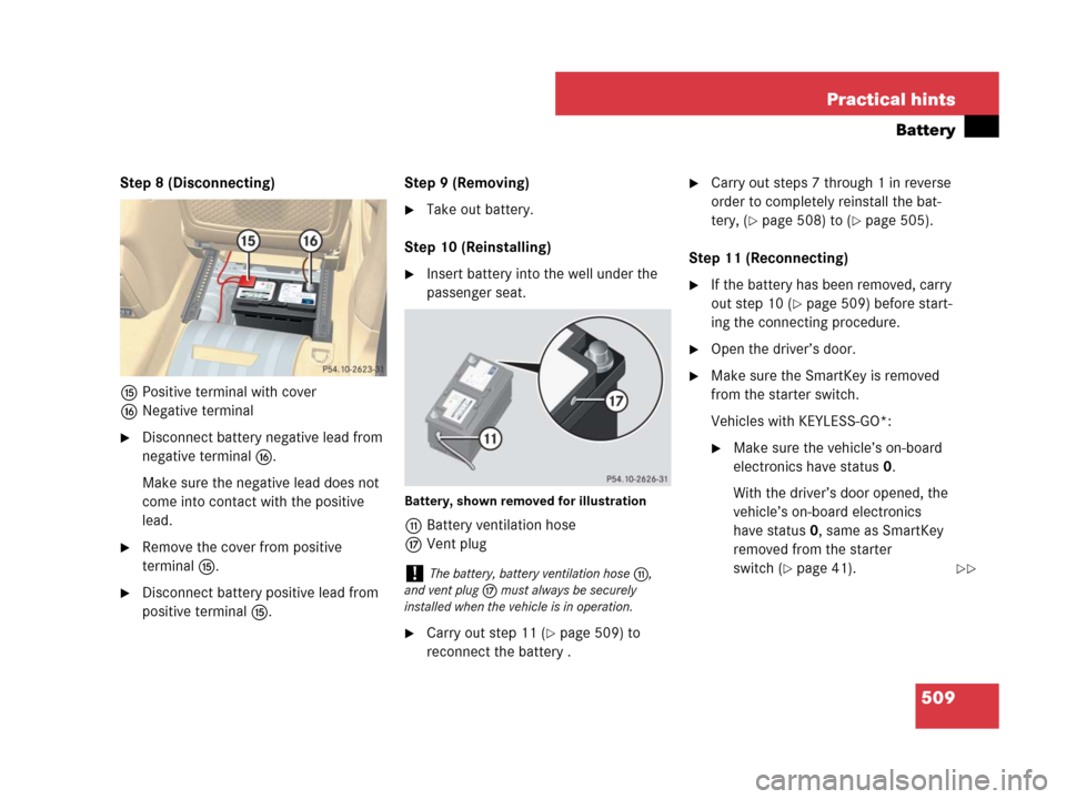 MERCEDES-BENZ R350 2008 W251 Owners Manual 509 Practical hints
Battery
Step 8 (Disconnecting)
fPositive terminal with cover
gNegative terminal
Disconnect battery negative lead from
negative terminal g.
Make sure the negative lead does not
c MERCEDES-BENZ R350 2008 W251 Owners Manual 509 Practical hints
Battery
Step 8 (Disconnecting)
fPositive terminal with cover
gNegative terminal
Disconnect battery negative lead from
negative terminal g.
Make sure the negative lead does not
c