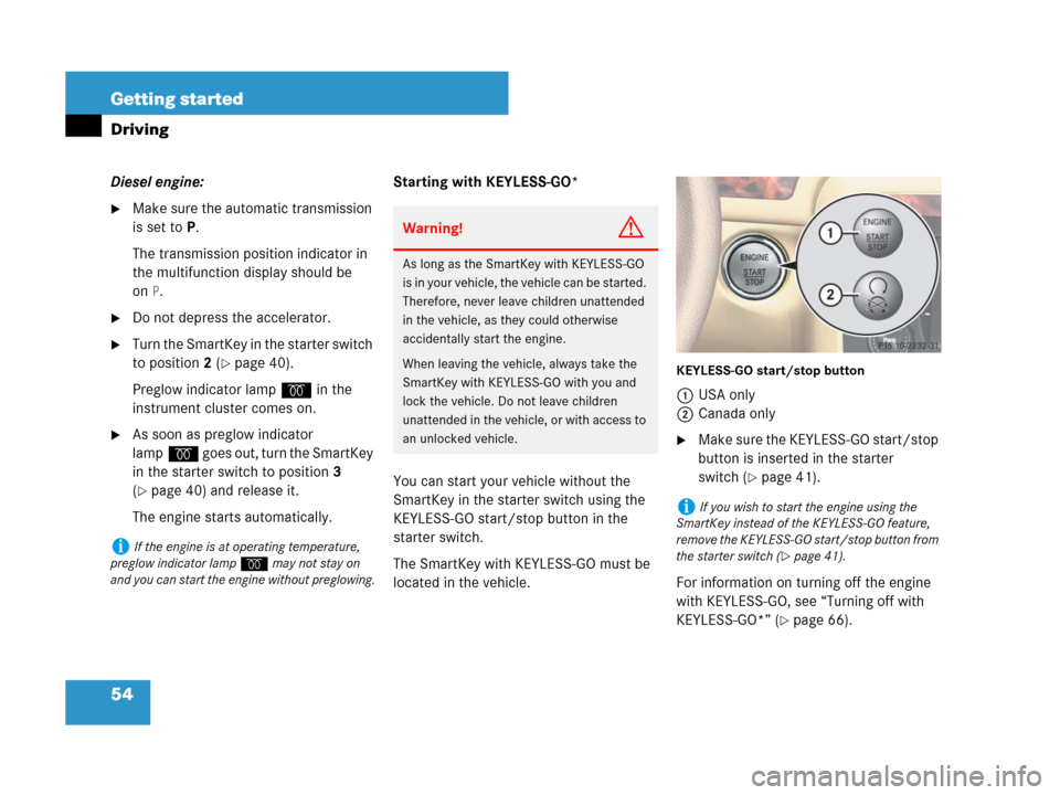MERCEDES-BENZ R350 2008 W251 Owners Manual 54 Getting started
Driving
Diesel engine:
Make sure the automatic transmission
is set toP.
The transmission position indicator in
the multifunction display should be
on
P.
Do not depress the acce MERCEDES-BENZ R350 2008 W251 Owners Manual 54 Getting started
Driving
Diesel engine:
Make sure the automatic transmission
is set toP.
The transmission position indicator in
the multifunction display should be
on
P.
Do not depress the acce