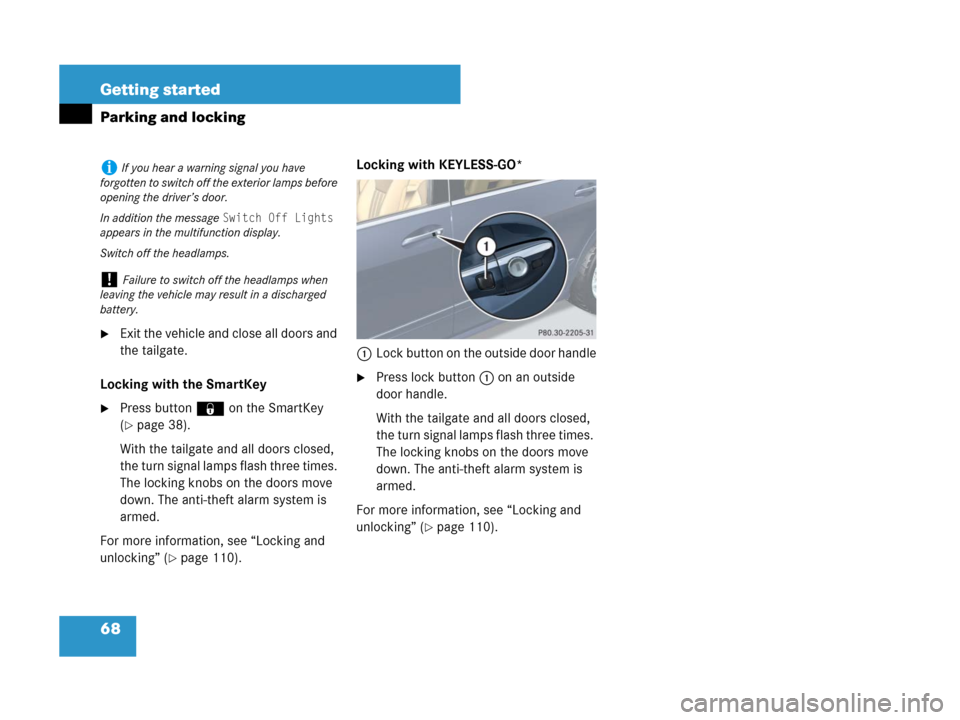 MERCEDES-BENZ R350 2008 W251 Owners Manual 68 Getting started
Parking and locking
Exit the vehicle and close all doors and
the tailgate.
Locking with the SmartKey
Press button‹on the SmartKey
(
page 38).
With the tailgate and all doors MERCEDES-BENZ R350 2008 W251 Owners Manual 68 Getting started
Parking and locking
Exit the vehicle and close all doors and
the tailgate.
Locking with the SmartKey
Press button‹on the SmartKey
(
page 38).
With the tailgate and all doors