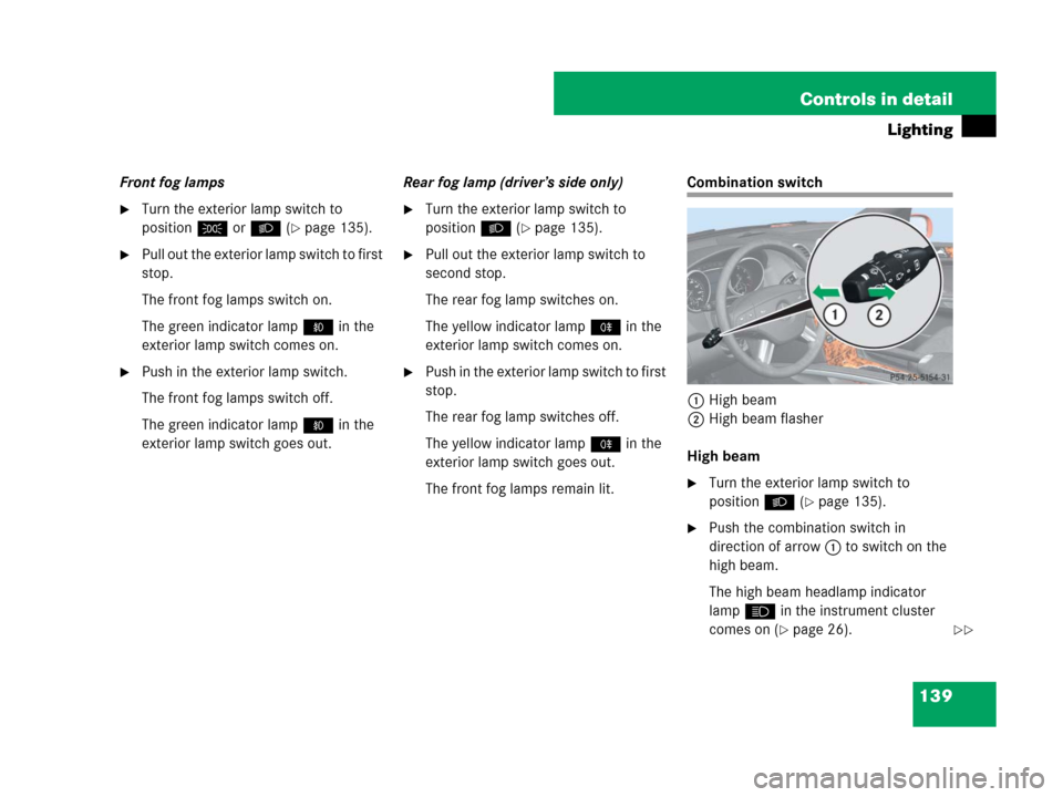 MERCEDES-BENZ ML63AMG 2008 W164 Owners Manual 139 Controls in detail
Lighting
Front fog lamps
Turn the exterior lamp switch to
positionC orB (
page 135).
Pull out the exterior lamp switch to first
stop.
The front fog lamps switch on.
The gre MERCEDES-BENZ ML63AMG 2008 W164 Owners Manual 139 Controls in detail
Lighting
Front fog lamps
Turn the exterior lamp switch to
positionC orB (
page 135).
Pull out the exterior lamp switch to first
stop.
The front fog lamps switch on.
The gre