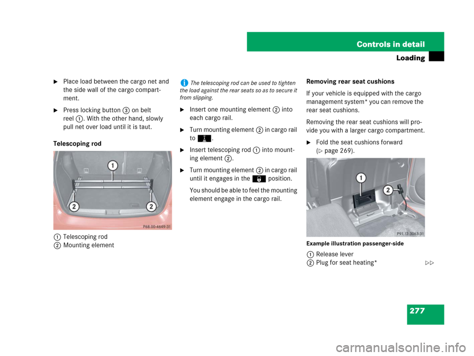 MERCEDES-BENZ ML63AMG 2008 W164 Owners Manual 277 Controls in detail
Loading
Place load between the cargo net and 
the side wall of the cargo compart-
ment.
Press locking button3 on belt 
reel1. With the other hand, slowly 
pull net over load u