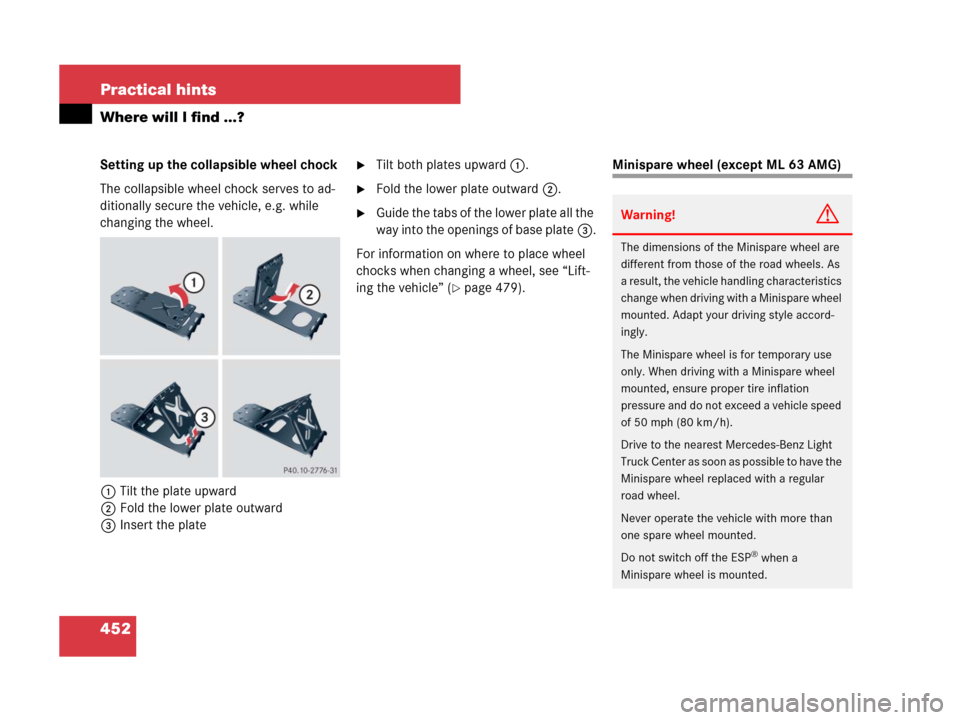 MERCEDES-BENZ ML63AMG 2008 W164 Owners Manual 452 Practical hints
Where will I find ...?
Setting up the collapsible wheel chock
The collapsible wheel chock serves to ad-
ditionally secure the vehicle, e.g. while
changing the wheel.
1Tilt the pla MERCEDES-BENZ ML63AMG 2008 W164 Owners Manual 452 Practical hints
Where will I find ...?
Setting up the collapsible wheel chock
The collapsible wheel chock serves to ad-
ditionally secure the vehicle, e.g. while
changing the wheel.
1Tilt the pla