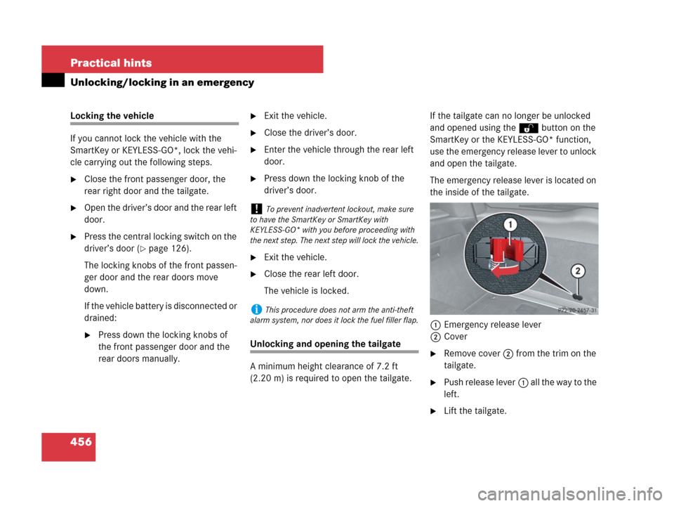 MERCEDES-BENZ ML63AMG 2008 W164 Owners Manual 456 Practical hints
Unlocking/locking in an emergency
Locking the vehicle
If you cannot lock the vehicle with the 
SmartKey or KEYLESS-GO*, lock the vehi-
cle carrying out the following steps.
Close 