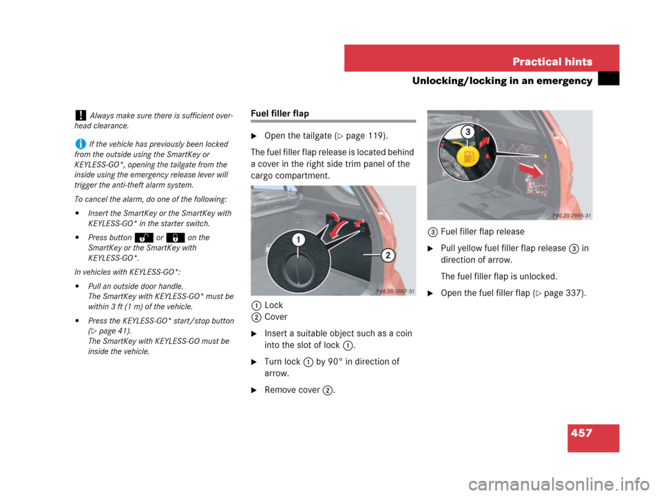 MERCEDES-BENZ ML63AMG 2008 W164 Owners Manual 457 Practical hints
Unlocking/locking in an emergency
Fuel filler flap
Open the tailgate (page 119).
The fuel filler flap release is located behind 
a cover in the right side trim panel of the 
carg