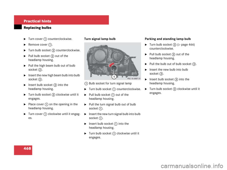 MERCEDES-BENZ ML63AMG 2008 W164 Owners Manual 468 Practical hints
Replacing bulbs
Turn cover1 counterclockwise.
Remove cover1.
Turn bulb socket2 counterclockwise.
Pull bulb socket2 out of the 
headlamp housing.
Pull the high beam bulb out of
