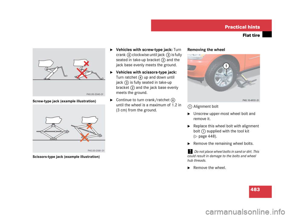 MERCEDES-BENZ ML63AMG 2008 W164 Owners Manual 483 Practical hints
Flat tire
Screw-type jack (example illustration)
Scissors-type jack (example illustration)
Vehicles with screw-type jack: Turn 
crank4 clockwise until jack3 is fully 
seated in ta