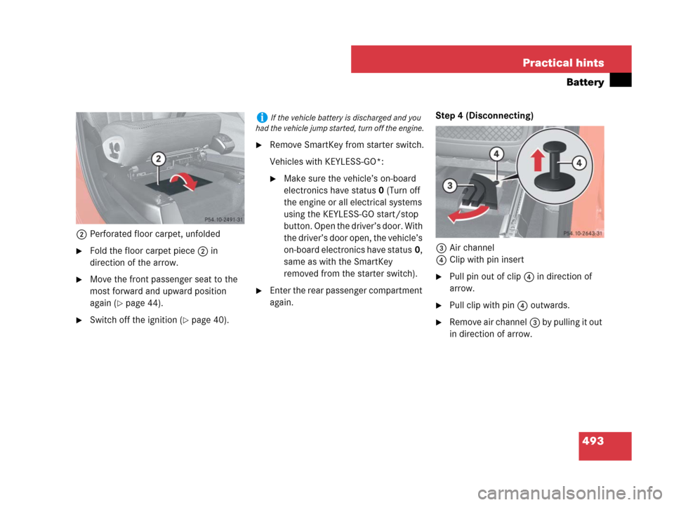 MERCEDES-BENZ ML63AMG 2008 W164 Owners Manual 493 Practical hints
Battery
2Perforated floor carpet, unfolded
Fold the floor carpet piece2 in 
direction of the arrow.
Move the front passenger seat to the 
most forward and upward position 
again 