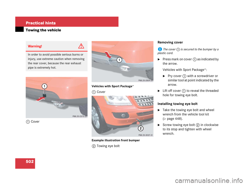 MERCEDES-BENZ ML63AMG 2008 W164 Owners Manual 502 Practical hints
Towing the vehicle
1Cover
Vehicles with Sport Package*
1Cover
Example illustration front bumper
2Towing eye boltRemoving cover
Press mark on cover1 as indicated by 
the arrow.
Veh