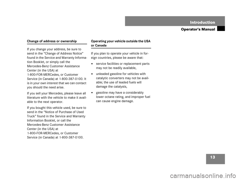 MERCEDES-BENZ GL450 2008 X164 Owners Manual 13 Introduction
Operator’s Manual
Change of address or ownership
If you change your address, be sure to
send in the “Change of Address Notice”
found in the Service and Warranty Informa-
tion B MERCEDES-BENZ GL450 2008 X164 Owners Manual 13 Introduction
Operator’s Manual
Change of address or ownership
If you change your address, be sure to
send in the “Change of Address Notice”
found in the Service and Warranty Informa-
tion B
