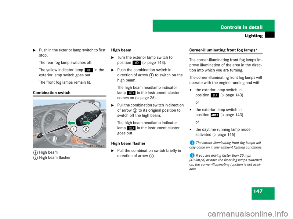 MERCEDES-BENZ GL320 2008 X164 Owners Manual 147 Controls in detail
Lighting
Push in the exterior lamp switch to first
stop.
The rear fog lamp switches off.
The yellow indicator lamp† in the
exterior lamp switch goes out.
The front fog lamp MERCEDES-BENZ GL320 2008 X164 Owners Manual 147 Controls in detail
Lighting
Push in the exterior lamp switch to first
stop.
The rear fog lamp switches off.
The yellow indicator lamp† in the
exterior lamp switch goes out.
The front fog lamp