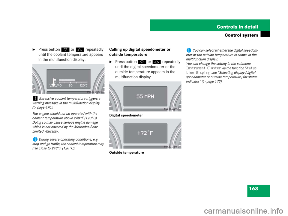 MERCEDES-BENZ GL450 2008 X164 Owners Manual 163 Controls in detail
Control system
Press buttonk orj repeatedly
until the coolant temperature appears
in the multifunction display.Calling up digital speedometer or
outside temperature
Press b MERCEDES-BENZ GL450 2008 X164 Owners Manual 163 Controls in detail
Control system
Press buttonk orj repeatedly
until the coolant temperature appears
in the multifunction display.Calling up digital speedometer or
outside temperature
Press b