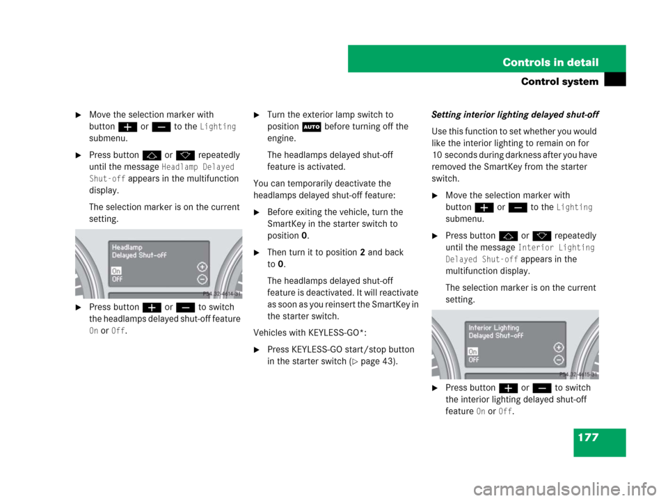 MERCEDES-BENZ GL450 2008 X164 Owners Manual 177 Controls in detail
Control system
Move the selection marker with
buttonæ orç to the
Lighting
submenu.
Press buttonj ork repeatedly
until the message
Headlamp Delayed
Shut-off
appears in MERCEDES-BENZ GL450 2008 X164 Owners Manual 177 Controls in detail
Control system
Move the selection marker with
buttonæ orç to the
Lighting
submenu.
Press buttonj ork repeatedly
until the message
Headlamp Delayed
Shut-off
appears in