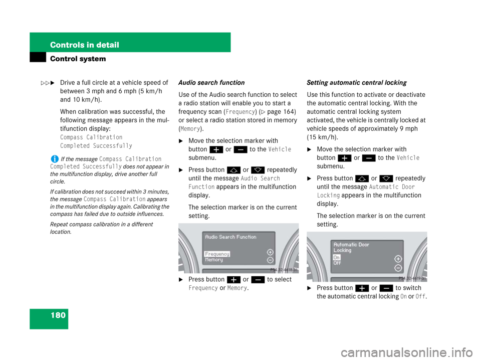 MERCEDES-BENZ GL450 2008 X164 Owners Manual 180 Controls in detail
Control system
Drive a full circle at a vehicle speed of
between 3 mph and 6 mph (5 km/h
and 10 km/h).
When calibration was successful, the
following message appears in the MERCEDES-BENZ GL450 2008 X164 Owners Manual 180 Controls in detail
Control system
Drive a full circle at a vehicle speed of
between 3 mph and 6 mph (5 km/h
and 10 km/h).
When calibration was successful, the
following message appears in the