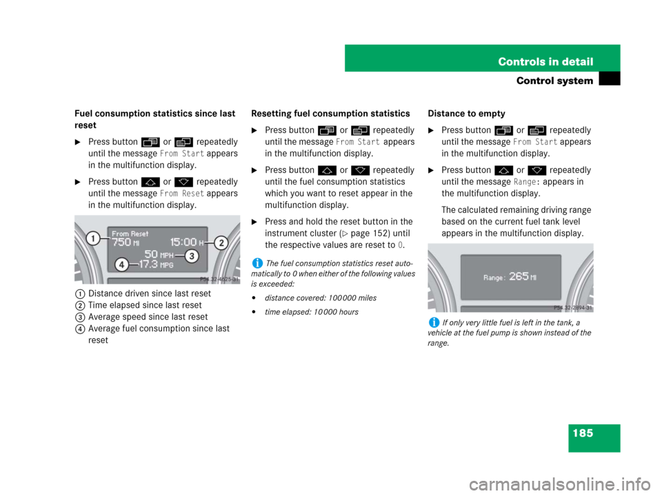 MERCEDES-BENZ GL450 2008 X164 Owners Manual 185 Controls in detail
Control system
Fuel consumption statistics since last
reset
Press buttonÿ orè repeatedly
until the message
From Start appears
in the multifunction display.
Press buttonj MERCEDES-BENZ GL450 2008 X164 Owners Manual 185 Controls in detail
Control system
Fuel consumption statistics since last
reset
Press buttonÿ orè repeatedly
until the message
From Start appears
in the multifunction display.
Press buttonj