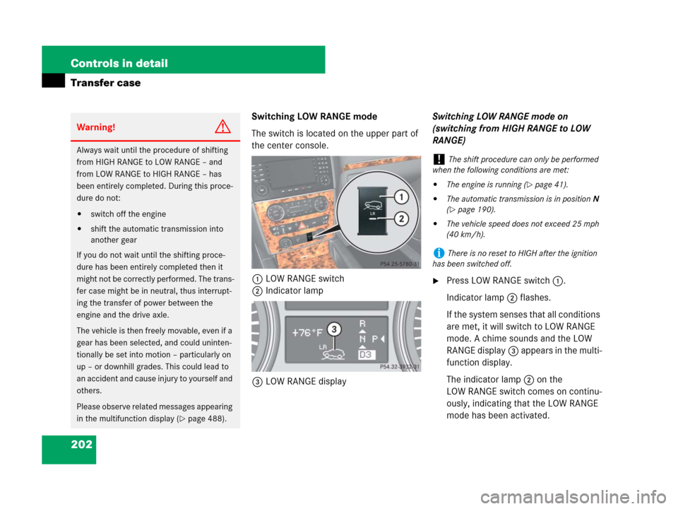 MERCEDES-BENZ GL450 2008 X164 Owners Manual 202 Controls in detail
Transfer case
Switching LOW RANGE mode
The switch is located on the upper part of
the center console.
1LOW RANGE switch
2Indicator lamp
3LOW RANGE displaySwitching LOW RANGE mo MERCEDES-BENZ GL450 2008 X164 Owners Manual 202 Controls in detail
Transfer case
Switching LOW RANGE mode
The switch is located on the upper part of
the center console.
1LOW RANGE switch
2Indicator lamp
3LOW RANGE displaySwitching LOW RANGE mo