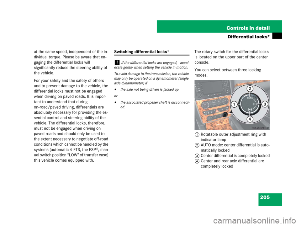 MERCEDES-BENZ GL450 2008 X164 Owners Manual 205 Controls in detail
Differential locks*
at the same speed, independent of the in-
dividual torque. Please be aware that en-
gaging the differential locks will
significantly reduce the steering abi MERCEDES-BENZ GL450 2008 X164 Owners Manual 205 Controls in detail
Differential locks*
at the same speed, independent of the in-
dividual torque. Please be aware that en-
gaging the differential locks will
significantly reduce the steering abi