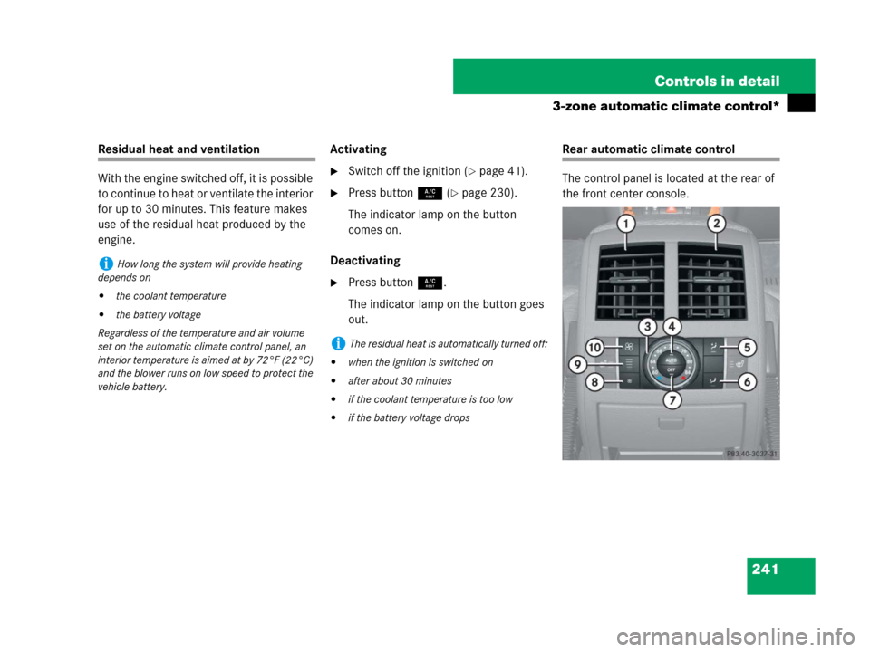 MERCEDES-BENZ GL450 2008 X164 Owners Manual 241 Controls in detail
3-zone automatic climate control*
Residual heat and ventilation
With the engine switched off, it is possible
to continue to heat or ventilate the interior
for up to 30 minutes MERCEDES-BENZ GL450 2008 X164 Owners Manual 241 Controls in detail
3-zone automatic climate control*
Residual heat and ventilation
With the engine switched off, it is possible
to continue to heat or ventilate the interior
for up to 30 minutes