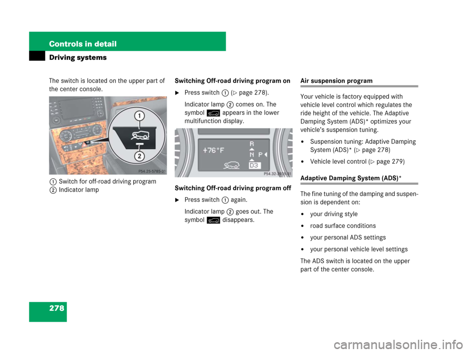 MERCEDES-BENZ GL320 2008 X164 Owners Manual 278 Controls in detail
Driving systems
The switch is located on the upper part of
the center console.
1Switch for off-road driving program
2Indicator lampSwitching Off-road driving program on
Press MERCEDES-BENZ GL320 2008 X164 Owners Manual 278 Controls in detail
Driving systems
The switch is located on the upper part of
the center console.
1Switch for off-road driving program
2Indicator lampSwitching Off-road driving program on
Press
