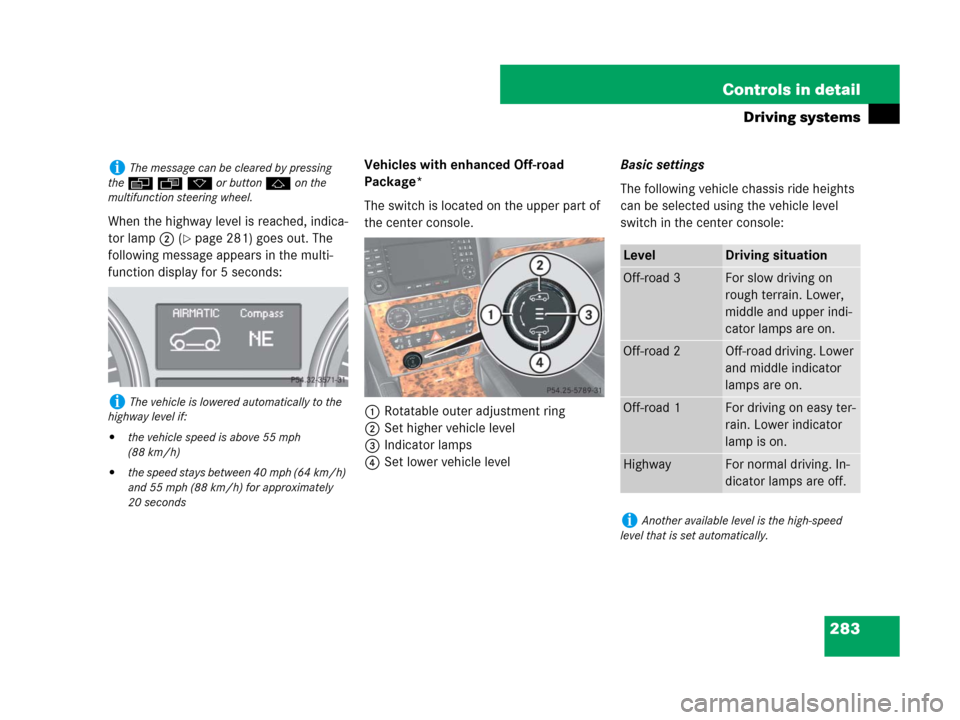 MERCEDES-BENZ GL450 2008 X164 Owners Manual 283 Controls in detail
Driving systems
When the highway level is reached, indica-
tor lamp2 (
page 281) goes out. The
following message appears in the multi-
function display for 5 seconds:Vehicles MERCEDES-BENZ GL450 2008 X164 Owners Manual 283 Controls in detail
Driving systems
When the highway level is reached, indica-
tor lamp2 (
page 281) goes out. The
following message appears in the multi-
function display for 5 seconds:Vehicles