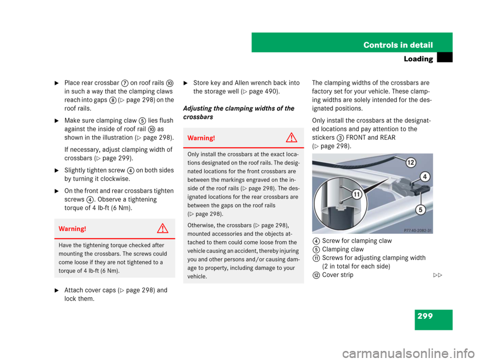 MERCEDES-BENZ GL450 2008 X164 Owners Manual 299 Controls in detail
Loading
Place rear crossbar7 on roof railsa
in such a way that the clamping claws
reach into gaps8 (
page 298) on the
roof rails.
Make sure clamping claw5 lies flush
agai MERCEDES-BENZ GL450 2008 X164 Owners Manual 299 Controls in detail
Loading
Place rear crossbar7 on roof railsa
in such a way that the clamping claws
reach into gaps8 (
page 298) on the
roof rails.
Make sure clamping claw5 lies flush
agai