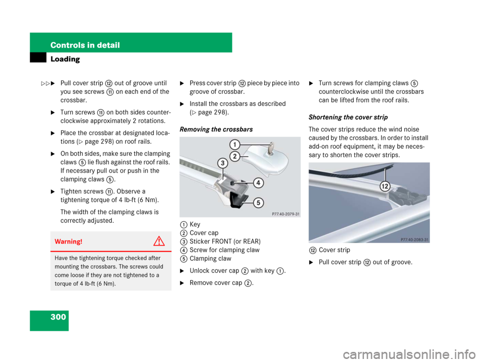 MERCEDES-BENZ GL450 2008 X164 Owners Manual 300 Controls in detail
Loading
Pull cover stripc out of groove until
you see screwsb on each end of the
crossbar.
Turn screwsb on both sides counter-
clockwise approximately 2 rotations.
Place th MERCEDES-BENZ GL450 2008 X164 Owners Manual 300 Controls in detail
Loading
Pull cover stripc out of groove until
you see screwsb on each end of the
crossbar.
Turn screwsb on both sides counter-
clockwise approximately 2 rotations.
Place th
