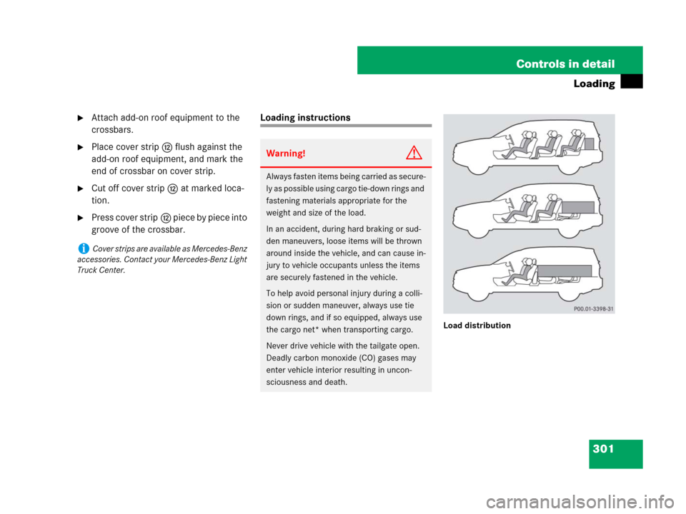 MERCEDES-BENZ GL450 2008 X164 Owners Manual 301 Controls in detail
Loading
Attach add-on roof equipment to the
crossbars.
Place cover stripc flush against the
add-on roof equipment, and mark the
end of crossbar on cover strip.
Cut off cov MERCEDES-BENZ GL450 2008 X164 Owners Manual 301 Controls in detail
Loading
Attach add-on roof equipment to the
crossbars.
Place cover stripc flush against the
add-on roof equipment, and mark the
end of crossbar on cover strip.
Cut off cov