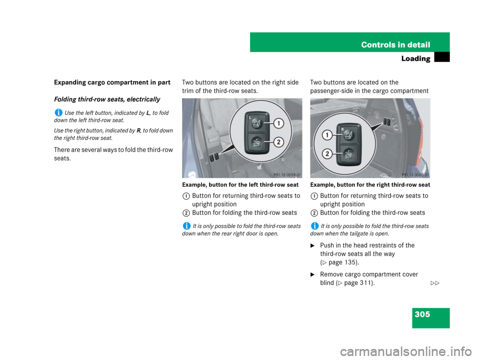 MERCEDES-BENZ GL450 2008 X164 Owners Manual 305 Controls in detail
Loading
Expanding cargo compartment in part
Folding third-row seats, electrically
There are several ways to fold the third-row
seats.Two buttons are located on the right side
MERCEDES-BENZ GL450 2008 X164 Owners Manual 305 Controls in detail
Loading
Expanding cargo compartment in part
Folding third-row seats, electrically
There are several ways to fold the third-row
seats.Two buttons are located on the right side