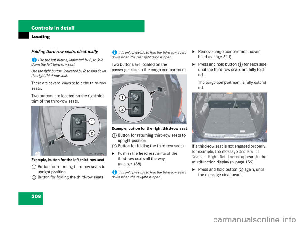 MERCEDES-BENZ GL450 2008 X164 Owners Manual 308 Controls in detail
Loading
Folding third-row seats, electrically
There are several ways to fold the third-row
seats.
Two buttons are located on the right side
trim of the third-row seats.
Exampl MERCEDES-BENZ GL450 2008 X164 Owners Manual 308 Controls in detail
Loading
Folding third-row seats, electrically
There are several ways to fold the third-row
seats.
Two buttons are located on the right side
trim of the third-row seats.
Exampl