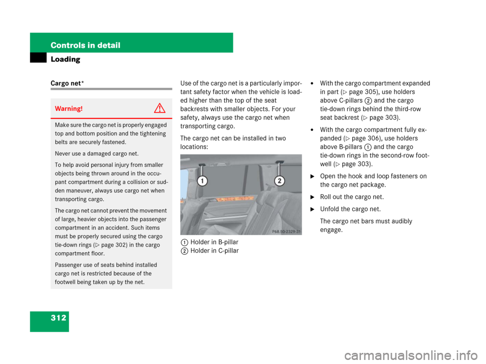 MERCEDES-BENZ GL450 2008 X164 Owners Manual 312 Controls in detail
Loading
Cargo net*Use of the cargo net is a particularly impor-
tant safety factor when the vehicle is load-
ed higher than the top of the seat
backrests with smaller objects. MERCEDES-BENZ GL450 2008 X164 Owners Manual 312 Controls in detail
Loading
Cargo net*Use of the cargo net is a particularly impor-
tant safety factor when the vehicle is load-
ed higher than the top of the seat
backrests with smaller objects.